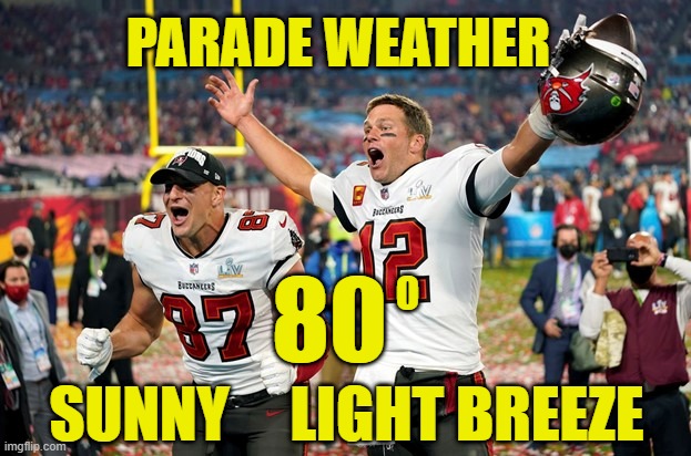 boat parade great warm weather | PARADE WEATHER; O; 80; SUNNY     LIGHT BREEZE | image tagged in tom brady,boat parade,tampa,superbowl champions,warm weather champion parade | made w/ Imgflip meme maker
