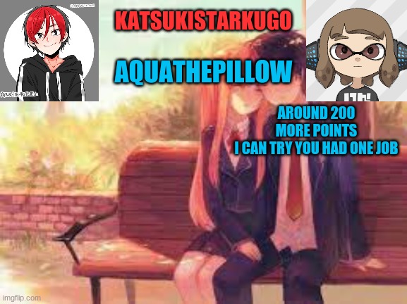 KatsukiStarkugoXAquathepillow | AROUND 200 MORE POINTS

I CAN TRY YOU HAD ONE JOB | image tagged in katsukistarkugoxaquathepillow | made w/ Imgflip meme maker