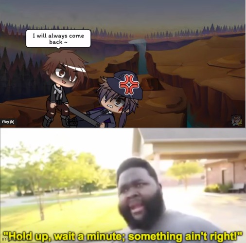 That's what William Afton says | image tagged in hold up wait a minute something aint right,fnaf | made w/ Imgflip meme maker