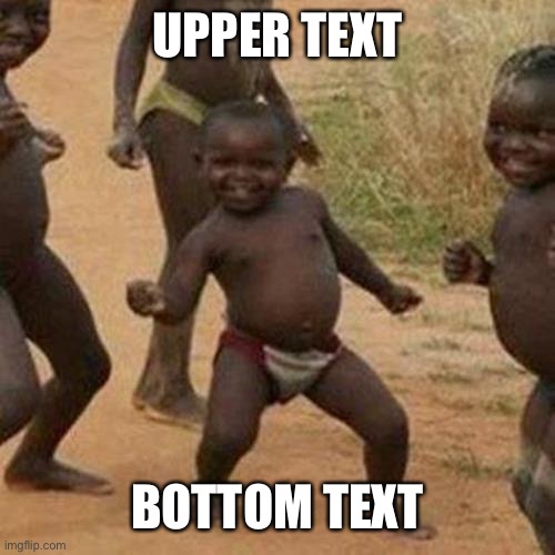 Third World Success Kid Meme | UPPER TEXT BOTTOM TEXT | image tagged in memes,third world success kid | made w/ Imgflip meme maker