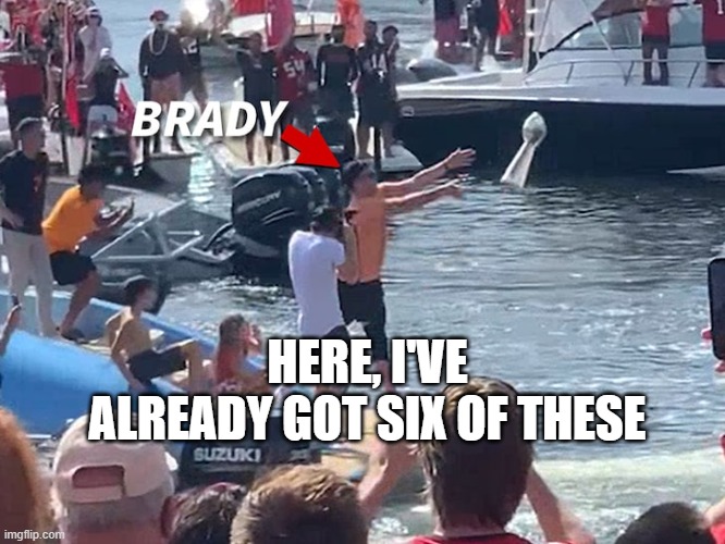 Brady tosses the lombardi | HERE, I'VE ALREADY GOT SIX OF THESE | image tagged in tom brady superbowl,superbowl,football,lomardi trophy | made w/ Imgflip meme maker
