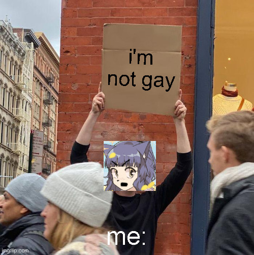 bruh idrk | i'm not gay; me: | image tagged in memes,guy holding cardboard sign | made w/ Imgflip meme maker