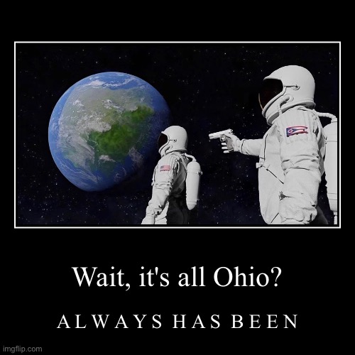 Wait, it's all Ohio? Imgflip