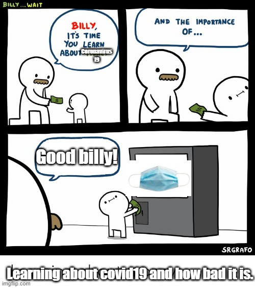 Billy Learning About Money | Coronavirus 19; Good billy! Learning about covid19 and how bad it is. | image tagged in billy learning about money | made w/ Imgflip meme maker