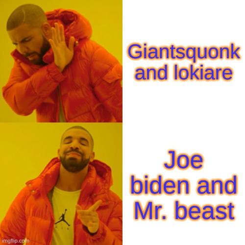 Drake Hotline Bling | Giantsquonk and lokiare; Joe biden and Mr. beast | image tagged in memes,drake hotline bling | made w/ Imgflip meme maker