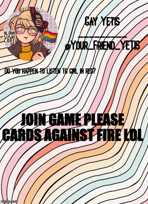 link in comments | JOIN GAME PLEASE CARDS AGAINST FIRE LOL | image tagged in gay yetis | made w/ Imgflip meme maker