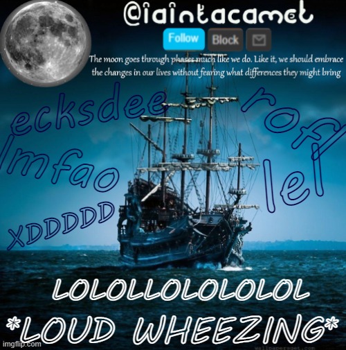 iaintacamel | rofl; ecksdee; lmfao; lel; XDDDDD; LOLOLLOLOLOLOL; *LOUD WHEEZING* | image tagged in iaintacamel | made w/ Imgflip meme maker