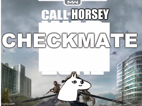 HORSEY; CHECKMATE | image tagged in chess,call of duty | made w/ Imgflip meme maker