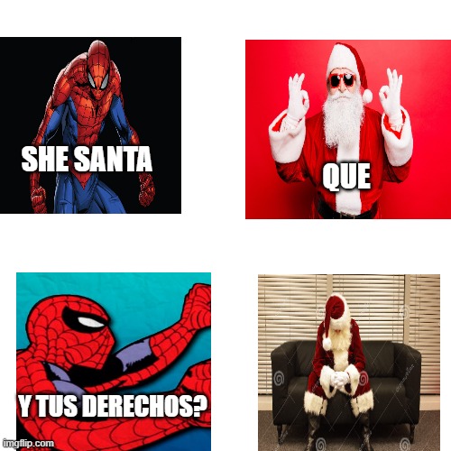 santa :c | SHE SANTA; QUE; Y TUS DERECHOS? | image tagged in shitpost | made w/ Imgflip meme maker