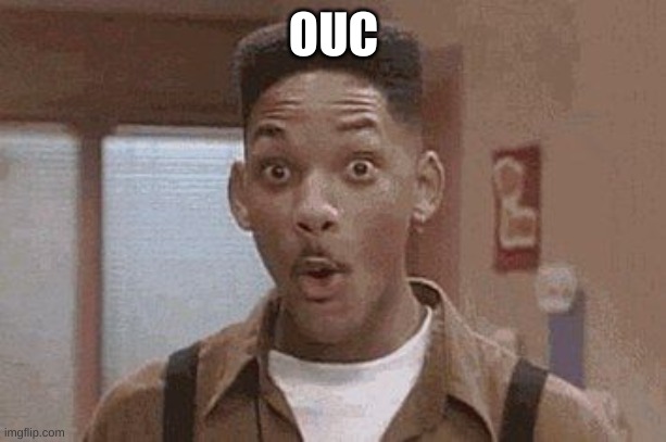 Will Smith Fresh Prince Oooh | OUC | image tagged in will smith fresh prince oooh | made w/ Imgflip meme maker