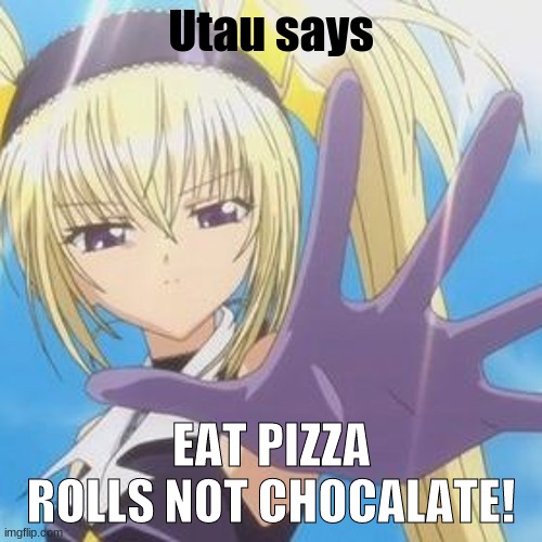 How dare | Utau says; EAT PIZZA ROLLS NOT CHOCALATE! | image tagged in shugo chara,anime lover,cant stop the feeling,keep dancing,uh made for me friend christina | made w/ Imgflip meme maker
