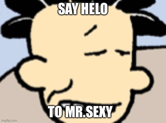 Mr.Sexy | SAY HELO; TO MR.SEXY | image tagged in mr sexy | made w/ Imgflip meme maker