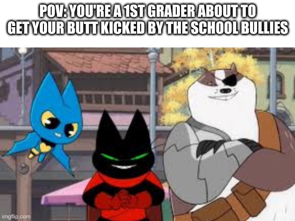 to be honest, i miss those times | POV: YOU'RE A 1ST GRADER ABOUT TO GET YOUR BUTT KICKED BY THE SCHOOL BULLIES | image tagged in pov | made w/ Imgflip meme maker