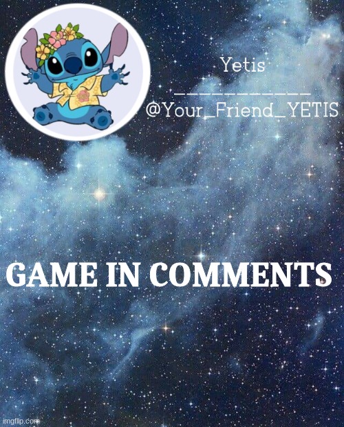 yeee | GAME IN COMMENTS | image tagged in yetis and stich | made w/ Imgflip meme maker
