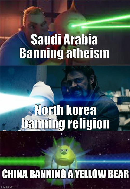 "oh bothah" -Winnie the pooh, circa 1977 | Saudi Arabia Banning atheism; North korea banning religion; CHINA BANNING A YELLOW BEAR | image tagged in laser eyes baby | made w/ Imgflip meme maker