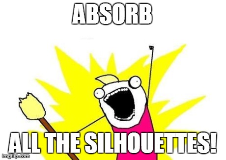 X All The Y Meme | ABSORB ALL THE SILHOUETTES! | image tagged in memes,x all the y | made w/ Imgflip meme maker