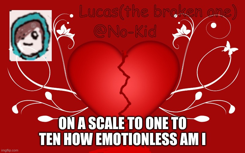 Lucas | ON A SCALE TO ONE TO TEN HOW EMOTIONLESS AM I | image tagged in lucas | made w/ Imgflip meme maker