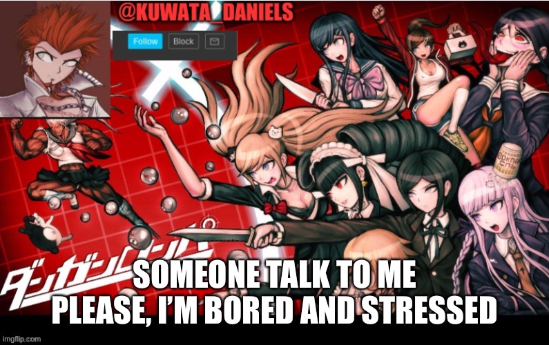 SOMEONE TALK TO ME PLEASE, I’M BORED AND STRESSED | made w/ Imgflip meme maker