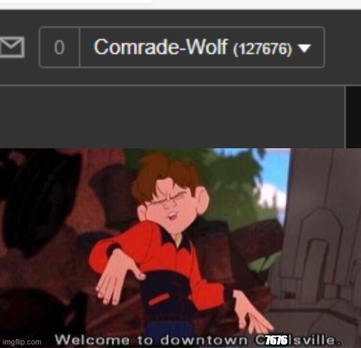 7676767676767676767676767676 | 7676 | image tagged in welcome to downtown coolsville,76 | made w/ Imgflip meme maker