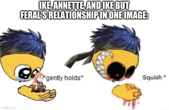 I have an RP wife and she's amazing lol this meme is for her | IKE, ANNETTE, AND IKE BUT FERAL'S RELATIONSHIP IN ONE IMAGE: | image tagged in annette,ike,yes its a edited meme i made,might draw the family later | made w/ Imgflip meme maker