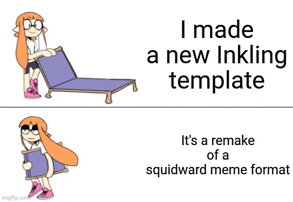 New template | I made a new Inkling template; It's a remake of a squidward meme format | image tagged in inkling girl chair | made w/ Imgflip meme maker