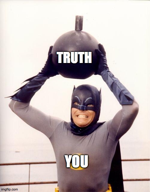 batman bomb | TRUTH YOU | image tagged in batman bomb | made w/ Imgflip meme maker