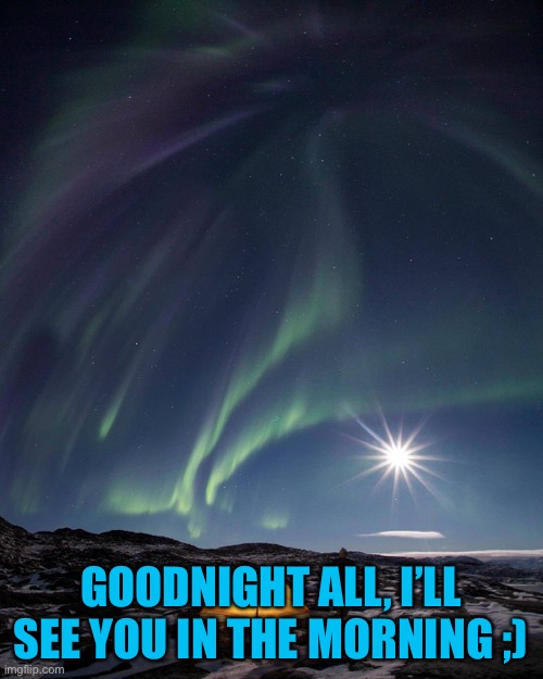 Gn | GOODNIGHT ALL, I’LL SEE YOU IN THE MORNING ;) | image tagged in good night | made w/ Imgflip meme maker