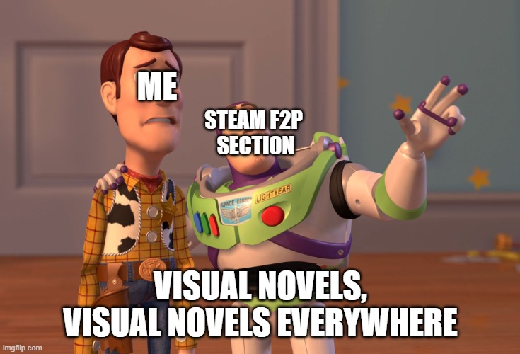 visual novels everywhere | ME; STEAM F2P 
SECTION; VISUAL NOVELS, VISUAL NOVELS EVERYWHERE | image tagged in memes,x x everywhere | made w/ Imgflip meme maker