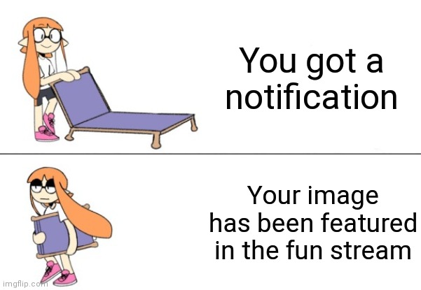 Inkling girl chair | You got a notification; Your image has been featured in the fun stream | image tagged in inkling girl chair | made w/ Imgflip meme maker