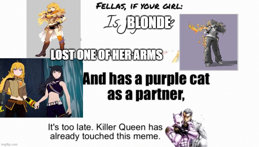 BLONDE; LOST ONE OF HER ARMS | image tagged in rwby,jojo's bizarre adventure | made w/ Imgflip meme maker