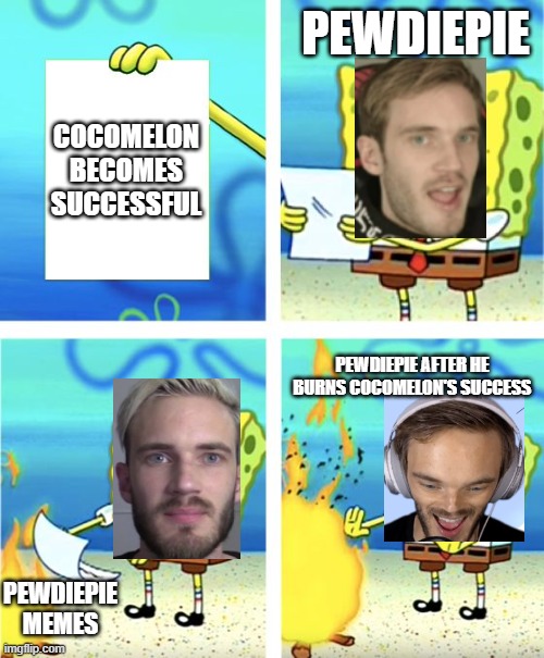 Spongebob Burning Paper | PEWDIEPIE; COCOMELON BECOMES SUCCESSFUL; PEWDIEPIE AFTER HE BURNS COCOMELON'S SUCCESS; PEWDIEPIE MEMES | image tagged in spongebob burning paper | made w/ Imgflip meme maker