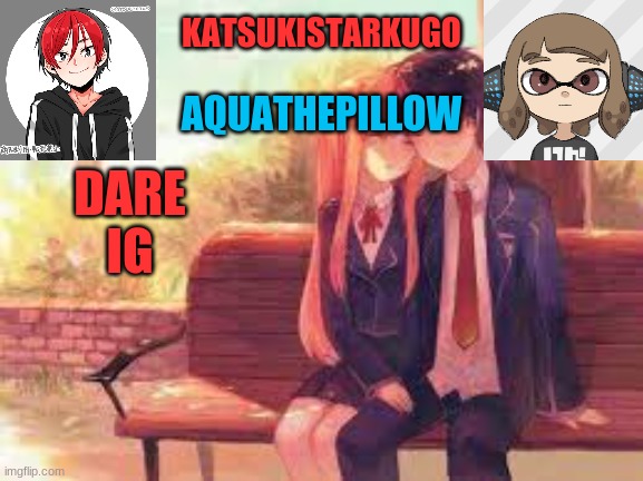 KatsukiStarkugoXAquathepillow | DARE IG | image tagged in katsukistarkugoxaquathepillow | made w/ Imgflip meme maker