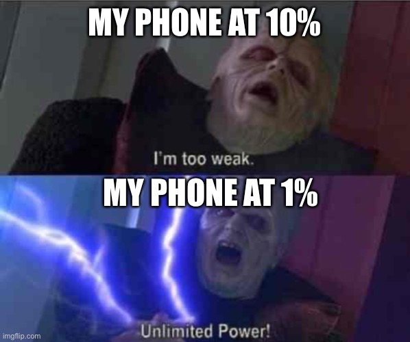 I posted this at 2% phone battery | MY PHONE AT 10%; MY PHONE AT 1% | image tagged in im too weak infinite power,relatable,memes | made w/ Imgflip meme maker