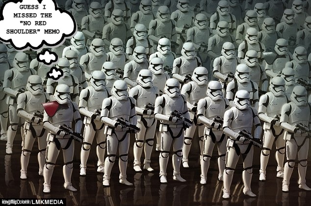 Fashion Faux Pas | GUESS I MISSED THE "NO RED SHOULDER" MEMO | image tagged in star wars red shoulder | made w/ Imgflip meme maker