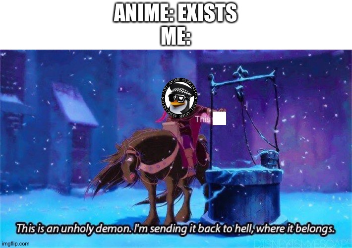 This is an unholy demon | ANIME: EXISTS
ME: | image tagged in this is an unholy demon | made w/ Imgflip meme maker