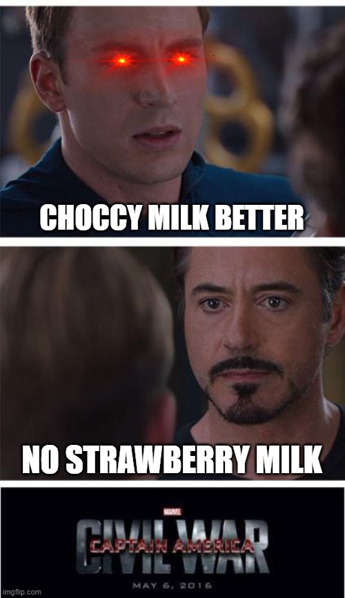 choocy milk srry i had to repost this | CHOCCY MILK BETTER; NO STRAWBERRY MILK | image tagged in memes,marvel civil war 1 | made w/ Imgflip meme maker