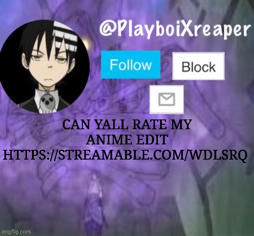 Be honest bc I just started | CAN YALL RATE MY ANIME EDIT
HTTPS://STREAMABLE.COM/WDLSRQ | image tagged in playboixreaper | made w/ Imgflip meme maker