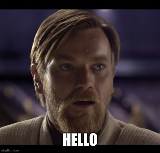 Hello there | HELLO | image tagged in hello there | made w/ Imgflip meme maker