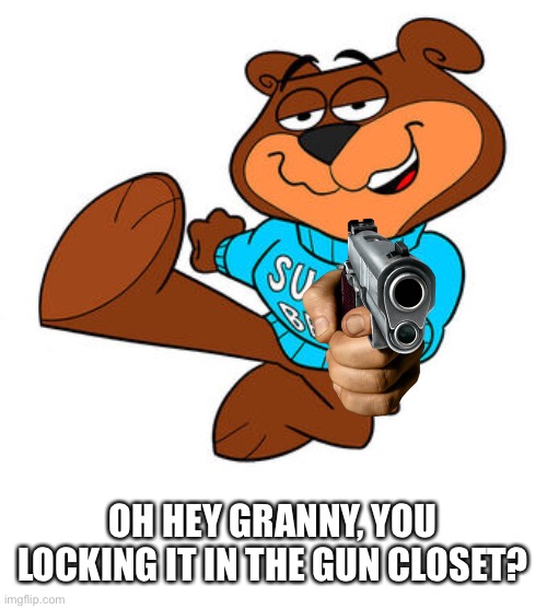 *insert Game Grumps reference here* | OH HEY GRANNY, YOU LOCKING IT IN THE GUN CLOSET? | image tagged in sugar bear,sugar crisp | made w/ Imgflip meme maker