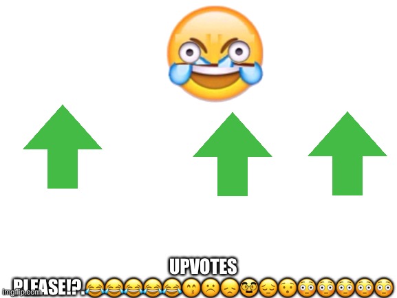 Blank White Template | UPVOTES PLEASE!?.??????☹️????????? | image tagged in blank white template | made w/ Imgflip meme maker