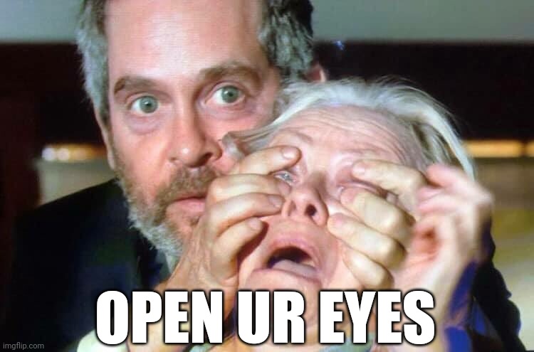 OPEN YOUR EYES | OPEN UR EYES | image tagged in open your eyes | made w/ Imgflip meme maker