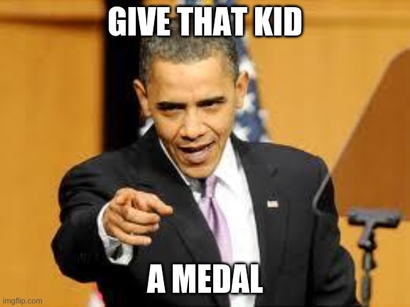 Give that man a medal | GIVE THAT KID A MEDAL | image tagged in give that man a medal | made w/ Imgflip meme maker