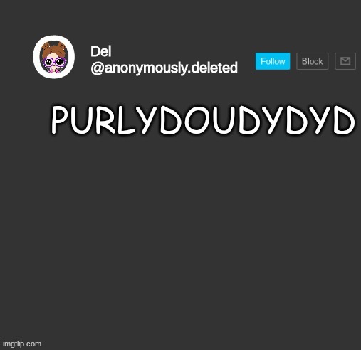 Del Announcement | PURLYDOUDYDYD | image tagged in del announcement | made w/ Imgflip meme maker