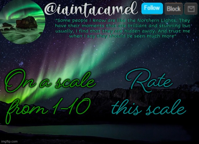 iaintacamel | On a scale from 1-10; Rate this scale | image tagged in iaintacamel | made w/ Imgflip meme maker