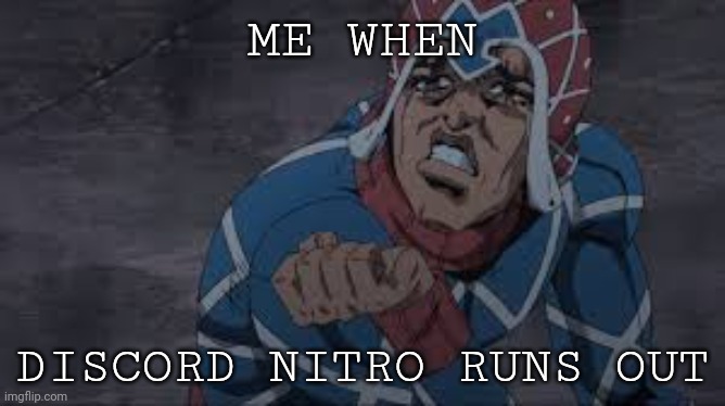 Gone too soon. | ME WHEN; DISCORD NITRO RUNS OUT | image tagged in mista crying | made w/ Imgflip meme maker