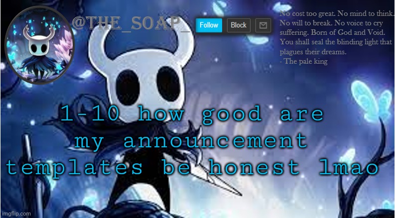 In general and also w h y lmao | 1-10 how good are my announcement templates be honest lmao | image tagged in soap | made w/ Imgflip meme maker