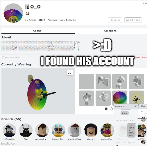 I FOUND HIS ACCOUNT >:D | made w/ Imgflip meme maker