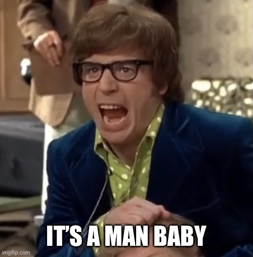 Austin Powers | IT’S A MAN BABY | image tagged in austin powers | made w/ Imgflip meme maker
