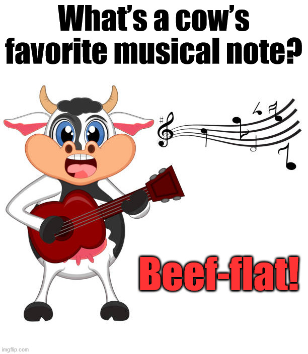 What’s a cow’s favorite musical note? Beef-flat! | image tagged in eye roll | made w/ Imgflip meme maker