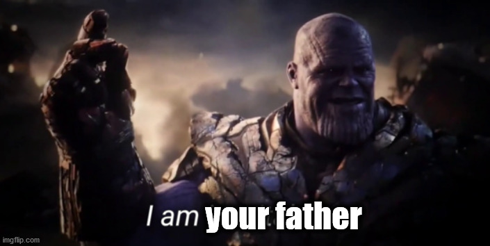 I am inevitable | your father | image tagged in i am inevitable | made w/ Imgflip meme maker